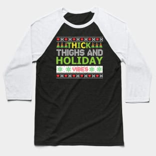 Thick Thighs and Holiday Vibes ugly christmas sweater Baseball T-Shirt